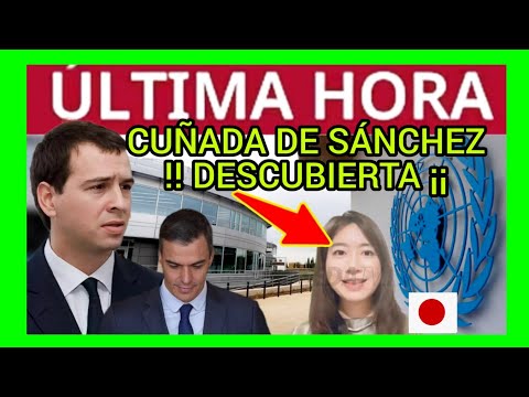 #ÚLTIMAHORA - CUÑADA DE SÁNCHEZ - JAPONESA Y BUSCA SILLÓN EN MADRID