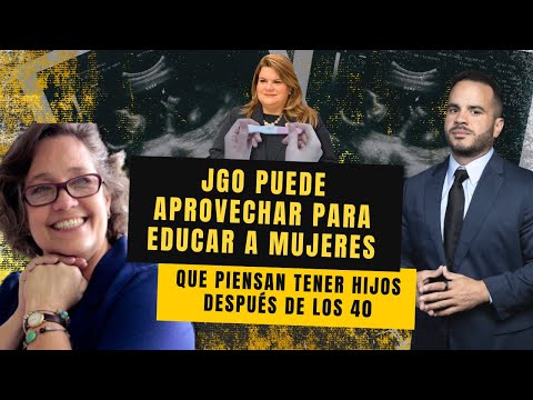 JGO PUEDE APROVECHAR PARA EDUCAR A MUJERES QUE PIENSAN TENER HIJOS DESPUÉS DE LOS 40