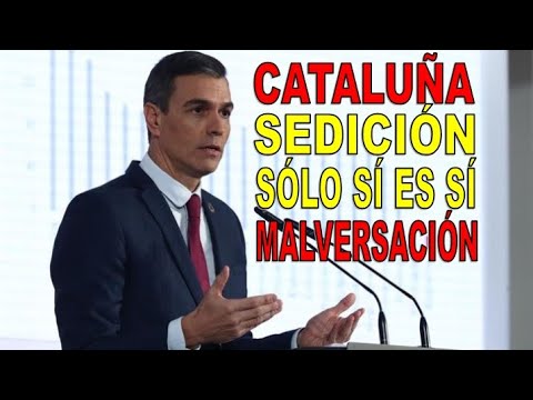 Cataluña, sedición, Ley sólo sí es sí, malversación Pedro Sánchez responde a los periodistas