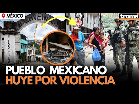 La HISTORIA del INAUDITO ÉXODO de TILA: El PUEBLO QUE HUYÓ POR LA VIOLENCIA en MÉXICO | Trome