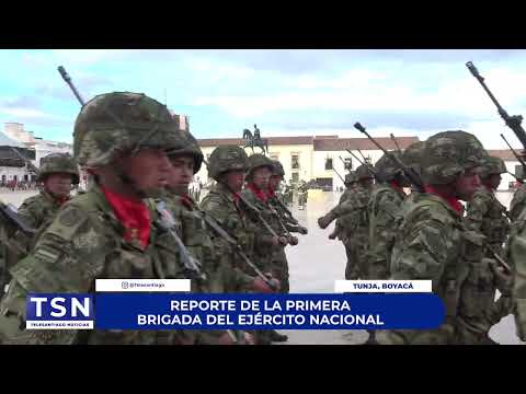 REPORTE DE LA PRIMERA BRIGADA DEL EJÉRCITO NACIONAL