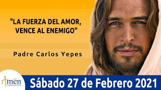 Evangelio De Hoy Sábado 27 Febrero 2021 . Mateo 5,43-48 l Padre Carlos Yepes