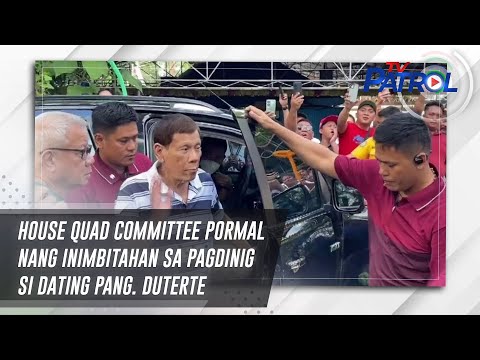 House Quad Committee pormal nang inimbitahan sa pagdinig si dating Pang. Duterte | TV Patrol