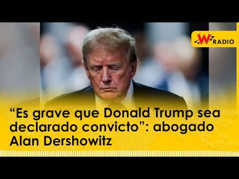 “Es grave que Donald Trump sea declarado convicto”: abogado Alan Dershowitz