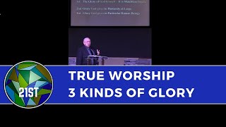 True Worship: 3 Kinds of Glory! Pt 1 of the ''Complete Series on Worship'' - by J. Dan Gill