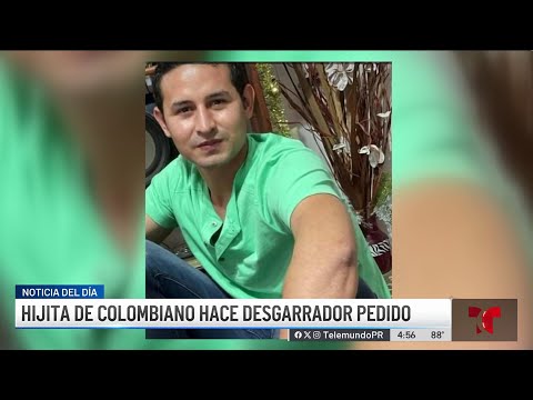 Desgarrador reclamo de hijita de colombiano hallado muerto
