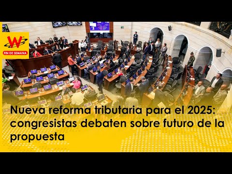 Nueva reforma tributaria para el 2025: congresistas debaten sobre futuro de la propuesta