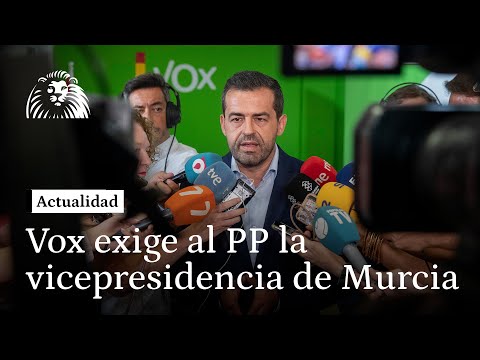 Vox exige al PP la vicepresidencia de Murcia para tener el control de todas las políticas