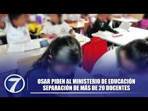 OSAR piden al ministerio de Educación separación de más de 20 docentes