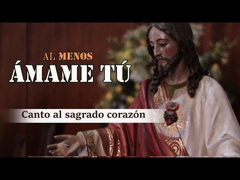 ALMENOS AMAME TÚ | CANTO AL SAGRADO CORAZÓN DE JESUS