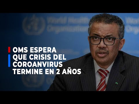 OMS espera que la crisis del coronavirus termine en dos años