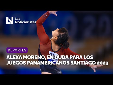 Alexa Moreno, en duda para los Juegos Panamericanos Santiago 2023