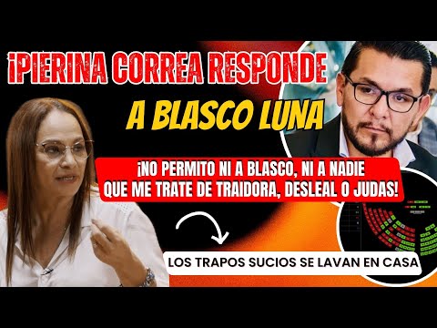 ¡Pierina Correa responde a Blasco Luna! ''No permitiré ser tratada de traidora'