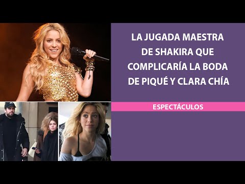 La jugada maestra de Shakira que complicaría la boda de Piqué y Clara Chía