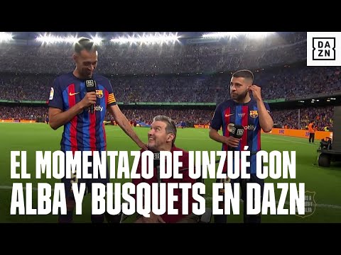 Juan Carlos Unzué, Jordi Alba, Sergio Busquets y un momentazo en DAZN: ¡pura emoción en el Camp Nou!