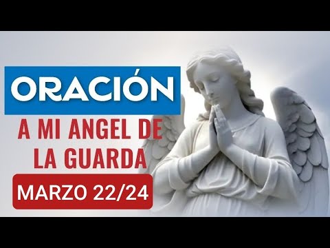ORACIÓN AL ÁNGEL DE LA GUARDA HOY VIERNES 22 DE MARZO 2024