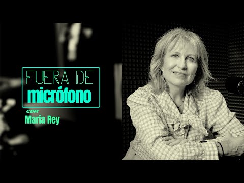 FUERA DE MICRÓFONO | María Rey