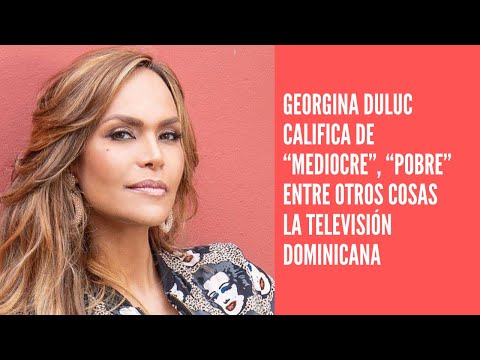 Georgina Duluc califica de “mediocre”, “pobre” entre otros cosas la televisión dominicana