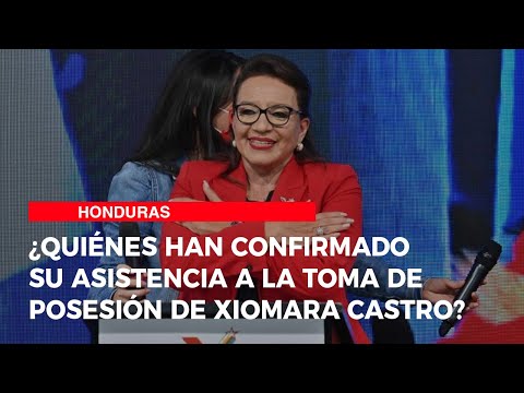 ¿Quiénes han confirmado su asistencia a la toma de posesión de Xiomara Castro