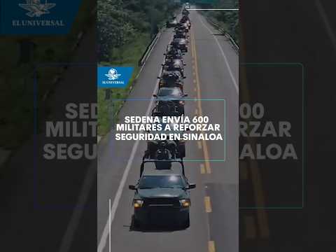 Sedena envía 600 militares a reforzar seguridad en Sinaloa #shorts