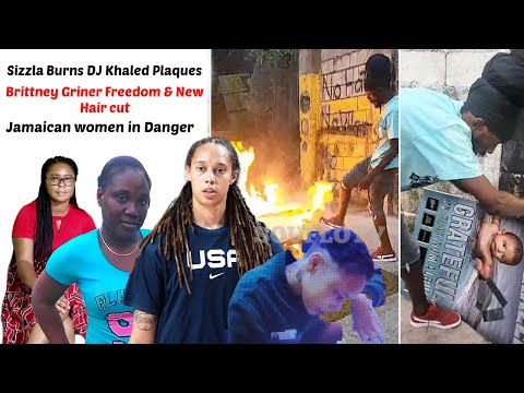 Sizzla Burns DJ Khaled Platinum Plaques / Brittney Griner New Hair Cut / Jamaican Women in Danger