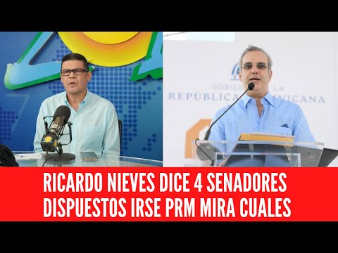 RICARDO NIEVES DICE 4 SENADORES DISPUESTOS IRSE PRM MIRA CUALES