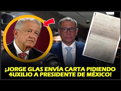 ¡JORGE GLAS ENVÍA CARTA PIDIENDO 4UXILIO A PRESIDENTE DE MÉXICO!