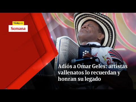 ADIÓS A OMAR GELES: artistas vallenatos lo recuerdan y honran su legado | Vicky en Semana