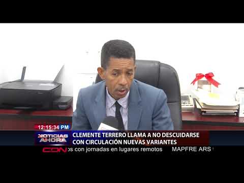 Clemente Terrero llama a no descuidarse con circulación nuevas variantes