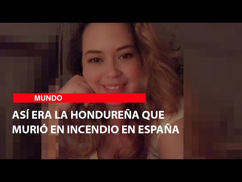 Así era la hondureña que murió en incendio en España