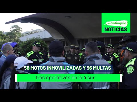 58 motos inmovilizadas y 96 multas tras operativos en la 4 Sur - Teleantioquia Noticias