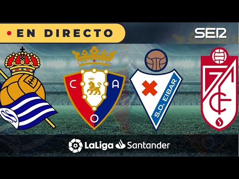 ?? REAL SOCIEDAD-OSASUNA y EIBAR-GRANADA EN DIRECTO | ? La Liga en vivo