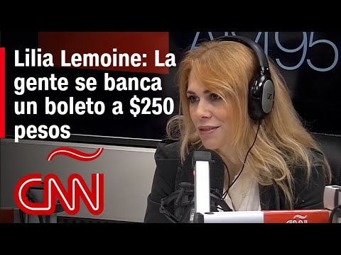 Lilia Lemoine: La gente está dispuesta a pagar un boleto de $250 pesos argentinos