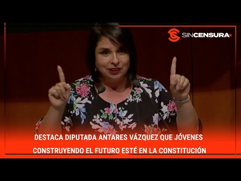 Destaca #diputada #AntaresVazquez que #JovenesConstruyendoElFuturo este? en la #Constitucio?n