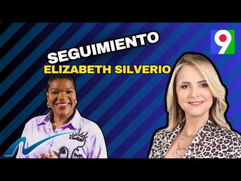 Seguimiento al caso de  Elizabeth Silverio | Nuria Piera