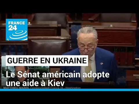 Guerre en Ukraine : le Sénat américain adopte une aide à Kiev • FRANCE 24