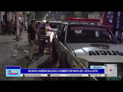 Trujillo: sicarios habrían baleado a hombre por mafia del 'Gota a Gota'