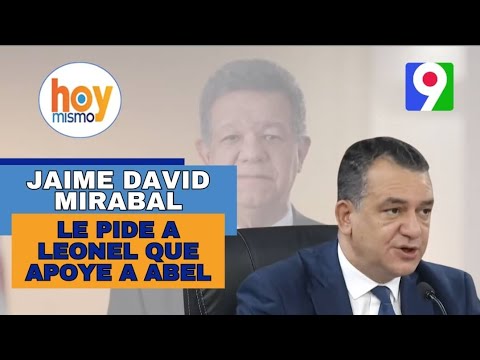 Jaime David Mirabal le pide a Leonel Fernández que apoye a Abel Martínez | Hoy Mismo