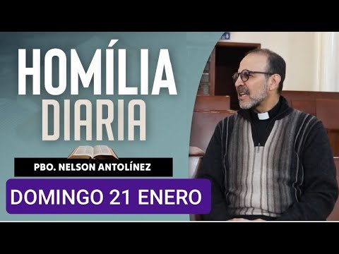 HOMILÍA DE HOY DOMINGO 21 DE ENERO DE 2024. PBO. NELSON ANTOLÍNEZ.
