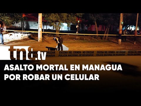 Asalto mortal en Managua: Lo mataron por robarle un celular - Nicaragua