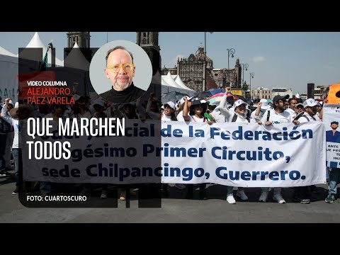 Que marchen todos. Por Alejandro Páez Varela | Video columna