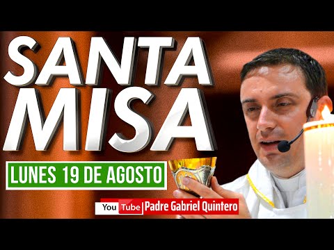 Santa Misa de hoy lunes 19 de agosto de 2024 MISA Y EUCARISTÍA DE HOY EN VIVO Padre Gabriel Quintero