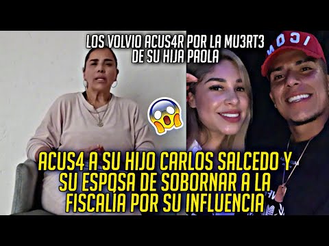 MAMA DE CARLOS SALCEDO DICE QUE SU HIJO SOBORNO A LA FISCALÍA TIENE PRUEBAS QUE ELLOS FUERON