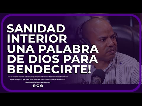 SANIDAD INTERIOR | UNA PALABRA BAJADA DEL CIELO PARA BENDECIRTE @Excelenciacristianatelevision