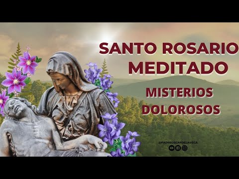 SANTO ROSARIO MEDITADO I MISTERIOS DOLOROSOS