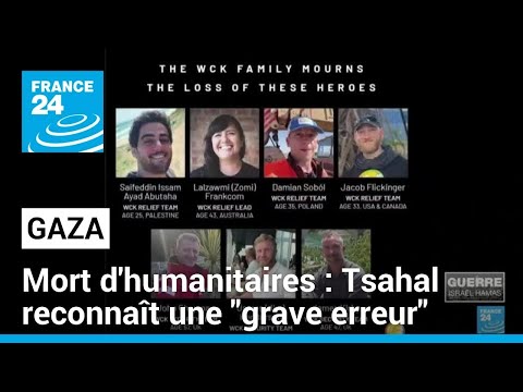 Mort d'humanitaires dans une frappe à Gaza : Tsahal reconnaît une grave erreur • FRANCE 24