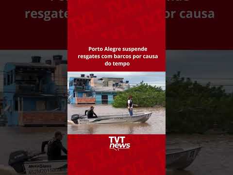 Porto Alegre suspende resgates com barcos por causa do tempo