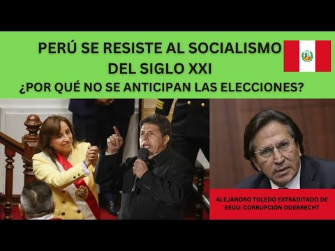 PERÚ SE RESISTE ANTE EL SOCIALISMO DEL SIGLO XXI: ¿ELECCIONES 2023?, CORRUPCIÓN ODEBRECHT