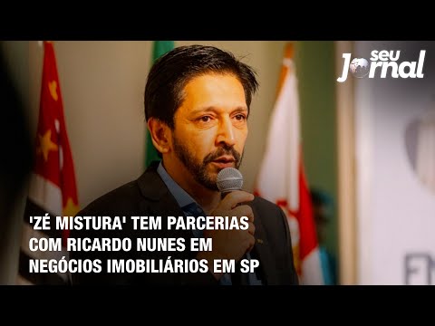 'Zé Mistura' tem parcerias com Ricardo Nunes em negócios imobiliários em SP