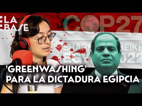 COP27: 'greenwashing' de la dictadura egipcia y las empresas contaminantes | La Base | Sara Serrano